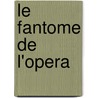 Le Fantome de l'Opera by G. Leroux