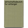 Wirtschaftsdeutch fur Anfanger door D. Macaire