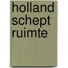 Holland schept ruimte door Onbekend