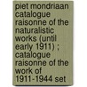 Piet Mondriaan catalogue raisonne of the naturalistic works (until early 1911) ; Catalogue raisonne of the work of 1911-1944 set door R.P. Welsh