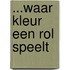 ...waar kleur een rol speelt