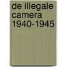 De illegale camera 1940-1945 door V. Hekking