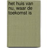 Het huis van nu, waar de toekomst is door J. Jansen van Galen