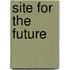 Site for the future