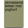 Verrassend lekker met yoghurt by Irene van Blommestein
