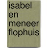 Isabel en meneer flophuis by Will