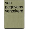 Van gegevens verzekerd by M.L. Essink-Bot