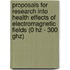 Proposals for research into health effects of electromagnetic fields (0 Hz - 300 GHz)