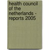 Health Council of the Netherlands - Reports 2005 by A. Wijbenga