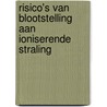 Risico's van blootstelling aan ioniserende straling door E. van Rongen