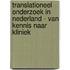 Translationeel onderzoek in Nederland - Van kennis naar kliniek