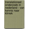 Translationeel onderzoek in Nederland - Van kennis naar kliniek door C.H. Langeveld