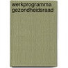 Werkprogramma Gezondheidsraad door G. ten Velden