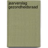 Jaarverslag gezondheidsraad door Gezondheidsraad