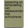 Opsporing en behandeling van adolescenten met schizofrenie by Unknown