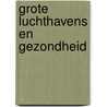 Grote luchthavens en gezondheid by Gezondheidsraad