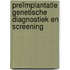 Preïmplantatie genetische diagnostiek en screening