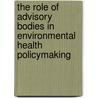 The role of advisory bodies in environmental health policymaking by E. Kunseler