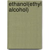 Ethanol(ethyl alcohol) door A.S.A.M. van der Burght