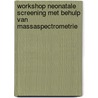 Workshop neonatale screening met behulp van massaspectrometrie door Gezondheidsraad