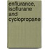 Enflurance, isoflurane and cyclopropane