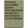 Universal vaccination against meningococcal serogroup C and pneumo coccel disease door Onbekend