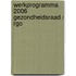 Werkprogramma 2006 Gezondheidsraad / RGO