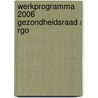 Werkprogramma 2006 Gezondheidsraad / RGO door G. ten Velden