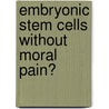 Embryonic stem cells without moral pain? by W. Dondorp
