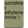 Aziridine ( ethylene imine ) door Onbekend