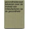 Gezondheidsraad adviezen over de invloed van milieufactoren op de gezondheid door Gezondheidsraad