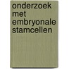 Onderzoek met embryonale stamcellen door Gezondheidsraad