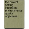 The project setting integrated environmental quality objectives by Unknown
