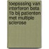Toepsssing van interferon beta 1b bij patienten met multiple sclerose