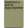 Bisphenol A and its diglycidylether by Unknown