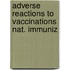 Adverse reactions to vaccinations nat. immuniz