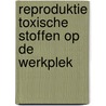 Reproduktie toxische stoffen op de werkplek door Onbekend