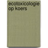 Ecotoxicologie op koers by Gezondheidsraad