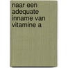 Naar een adequate inname van vitamine A by R.M. Weggemans