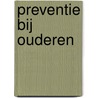 Preventie bij ouderen door E.J. Schoten