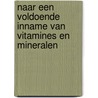 Naar een voldoende inname van vitamines en mineralen door R.M. Weggemans