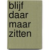 Blijf daar maar zitten by S. Rieckhoff