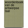 Woordenboek van de Antwerpse taal by Unknown