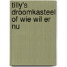 Tilly's droomkasteel of wie wil er nu door Paul Friedrich