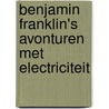 Benjamin Franklin's avonturen met electriciteit door B. Birch