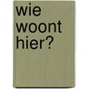 Wie woont hier? door M. Silver