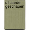 Uit aarde geschapen by P.J.M. Teeuwen