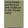 Romanesque architecture and sculpture in the Meuse Valley door E. Den Hartog