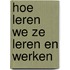 Hoe leren we ze leren en werken