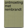 Ontmoeting met rembrandt by Mourik